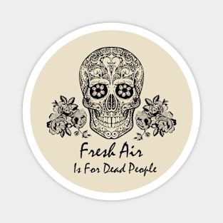 Morbid Fresh Air Is For Dead People Magnet